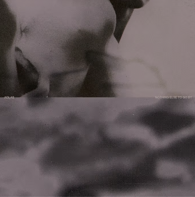 Adlas- Nothing Else To Go By 12"